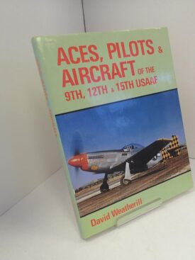 Aces, Pilots & Aircraft of the 9th, 12th & 15th USAAF -  Weatherill