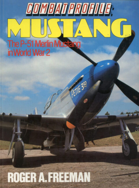 Mustang - The P-51 Merlin Mustang in World War 2 - Combat Profile - Freeman