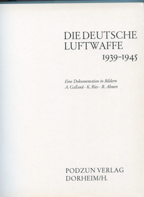 Die Deutsche Luftwaffe 1939-1945 - Galland, Ries & Ahnert