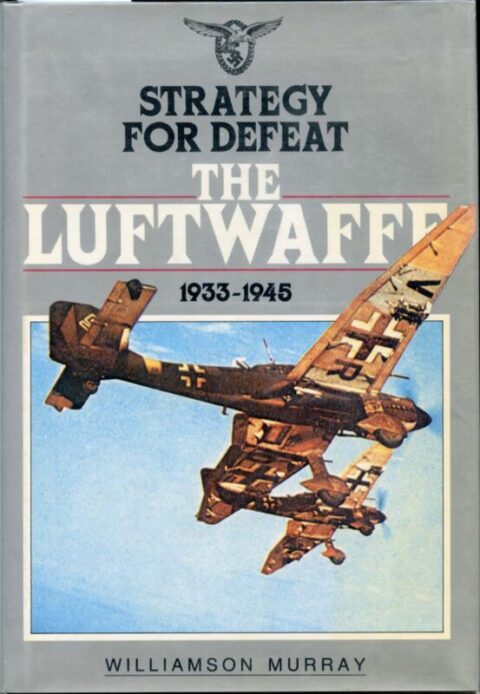 Strategy for Defeat - The Luftwaffe 1933-1945 - Murray