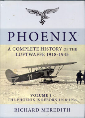 Phoenix A Complete History of the Luftwaffe 1918-1945 Vol. 1 - Meredith