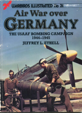 Air War over Germany The USAAF Bombing Campaign 1944-1945 - Ethell