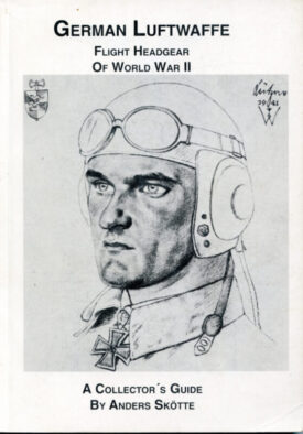 German Luftwaffe Flight Headgear of World War II-Collector's Guide-Skötte