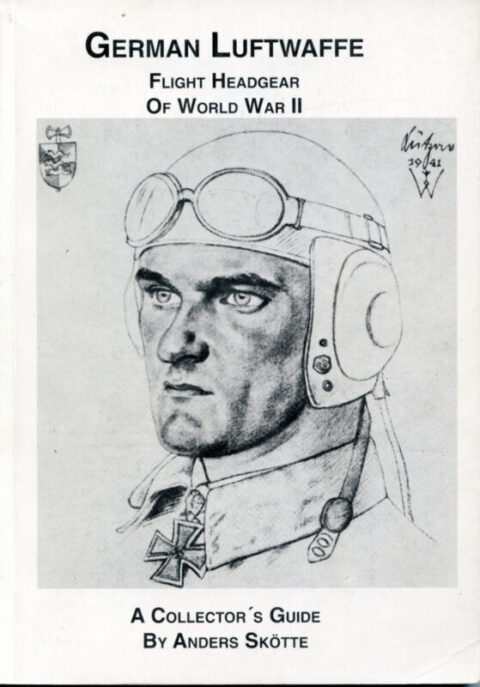 German Luftwaffe Flight Headgear of World War II-Collector's Guide-Skötte