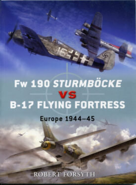Fw 190 Sturmbocke vs B-17 Flying Fortress Europe 1944-45 - Forsyth