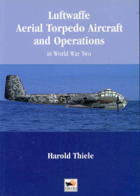 Luftwaffe Aerial Torpedo Aircraft and Operations in World War Two - Thiele