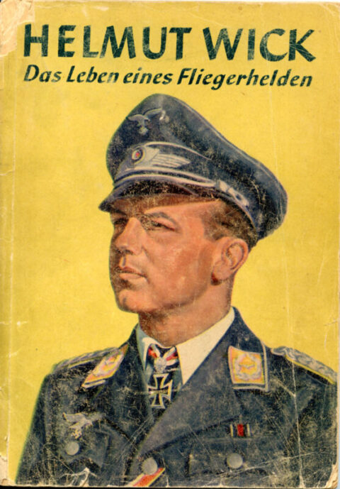 Helmut Wick Das Leben eines Fliegerhelden