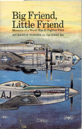 Big Friend, Little Friend  Memoirs of a WWII Fighter Pilot - Turner