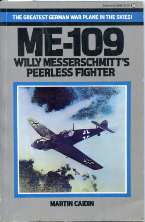 ME-109 Willy Messerschmitt's Peerless Fighter - Caidin