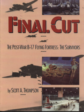 Final Cut The Post-War B-17 Flying Fortress: The Survivors - Thompson