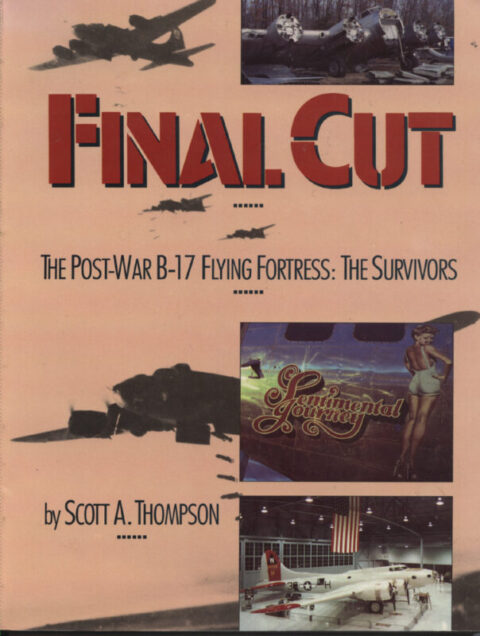 Final Cut The Post-War B-17 Flying Fortress: The Survivors - Thompson