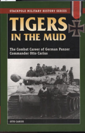Tigers in the Mud-Combat Career of German Panzer Commander Otto Carius