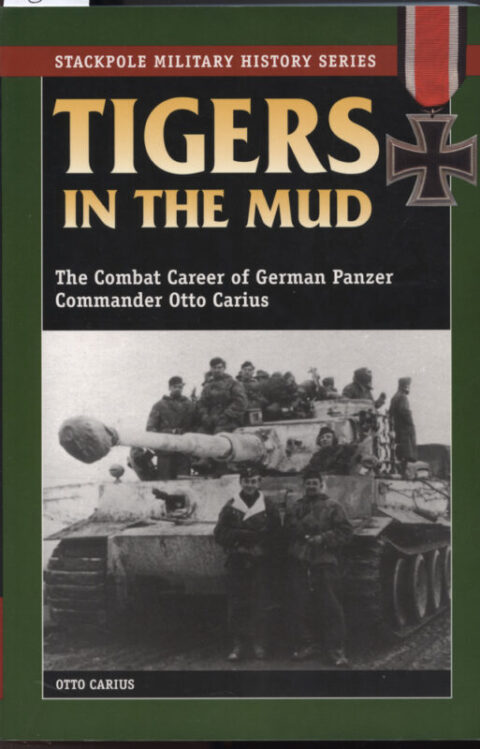 Tigers in the Mud-Combat Career of German Panzer Commander Otto Carius