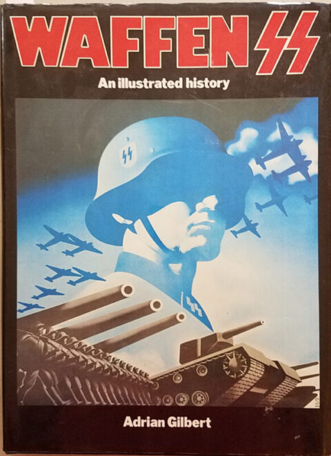 Waffen SS An Illustrated History ~ Gilbert