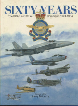 Sixty Years The RCAF and CF Air Command 1924-1984 ~ Milberry