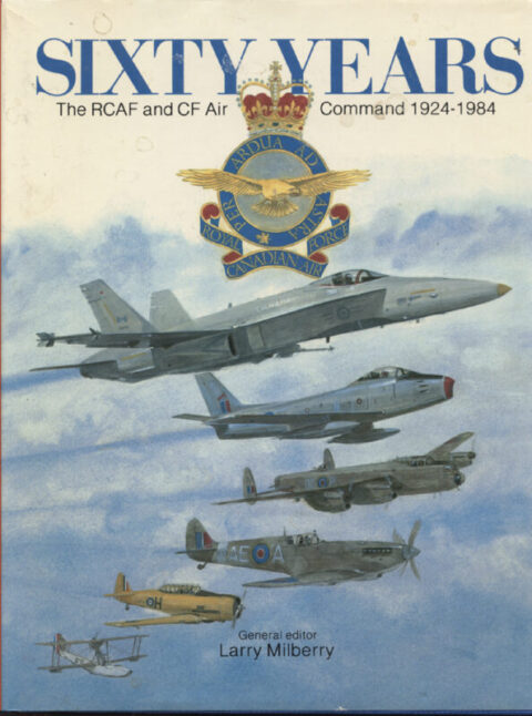 Sixty Years The RCAF and CF Air Command 1924-1984 ~ Milberry