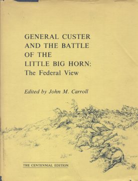 General Custer and the Battle of the Little Big Horn: The Federal View
