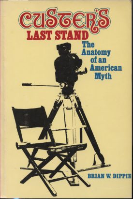 Custer's Last Stand~The Anatomy of an American Myth~Dippie