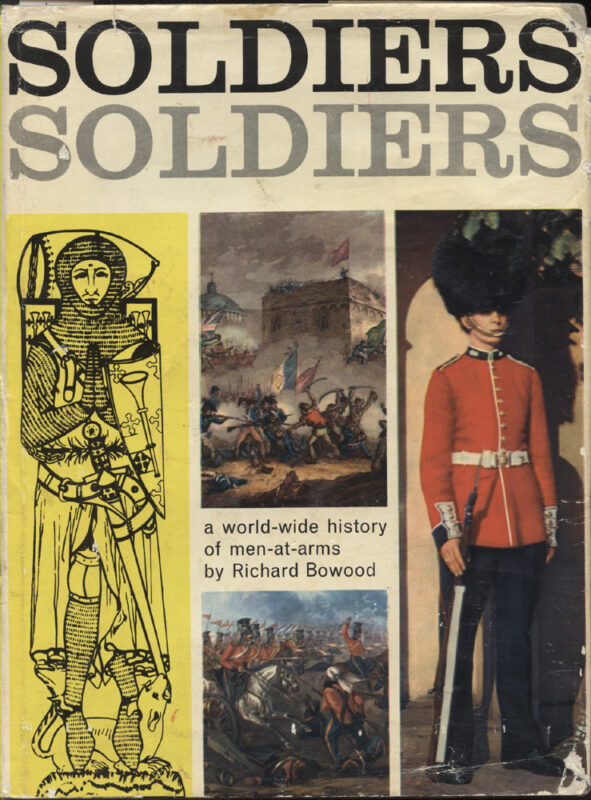 Soldiers Soldiers, a world-wide history of men-at-arms - Bowood