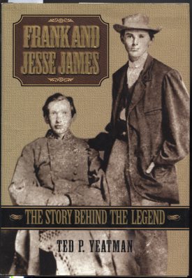 Frank and Jesse James~The Story Behind the Legend~Yeatman