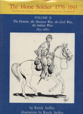 Horse Soldier Vol. II The Frontier, the Mexican War, the Civil War, the Indian Wars 1851-1880