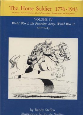 Horse Soldier Vol. IV World War I, the Peacetime Army, World War II 1917-1943