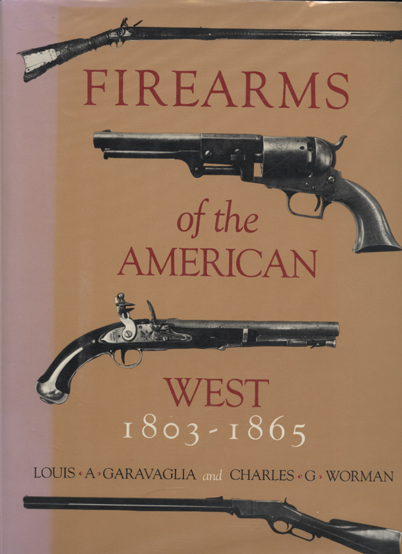 Firearms of the American West 1803-1865 ~ Garavaglia & Worman