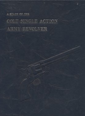 A Study of the Colt Single Action Army Revolver ~ Graham, Kopec & Moore