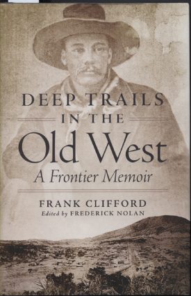 Deep Trails in the Old West - A Frontier Memoir ~ Clifford