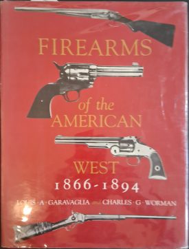 Firearms of the American West 1866-1894 ~ Garavaglia & Worman