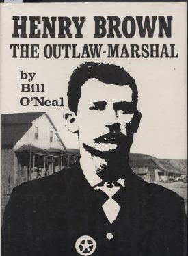 Henry Brown the Outlaw-Marshal ~ O'Neal