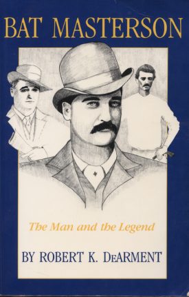Bat Masterson The Man and the Legend ~ DeArment