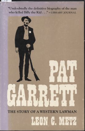 Pat Garrett The Story of a Western Lawman ~ Metz