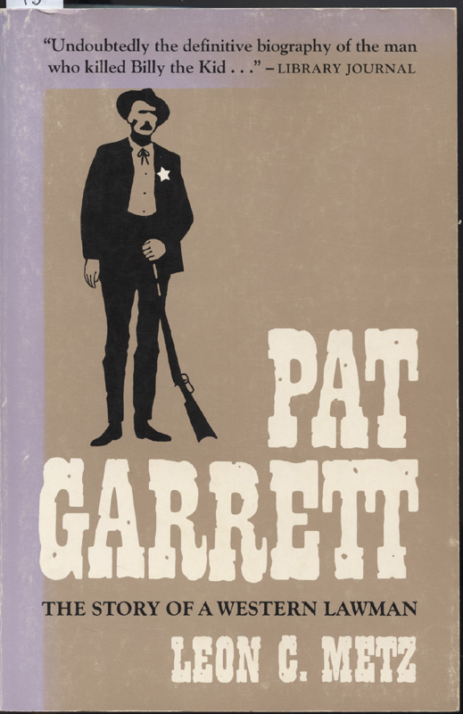 Pat Garrett The Story of a Western Lawman ~ Metz