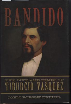 Bandido, The Life and Times of Tiburcio Vasquez ~ Boessenecker