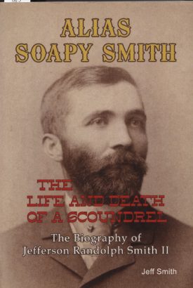 Alias Soapy Smith The Life and Death of a Scoundrel ~ Smith