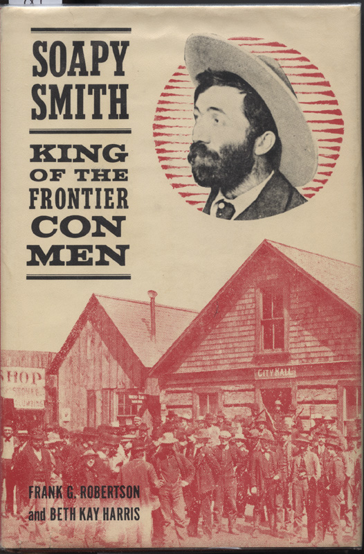 Soapy Smith King of the Frontier Con Men ~ Robertson & Harris