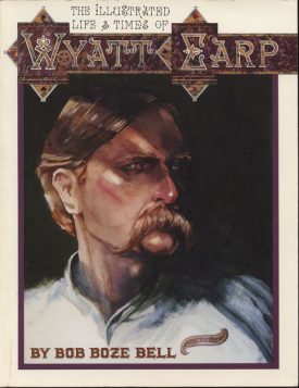Wyatt Earp, the Illustrated Life and Times ~ Bell