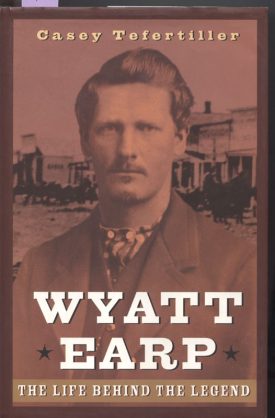 Wyatt Earp, The Life Behind the Legend