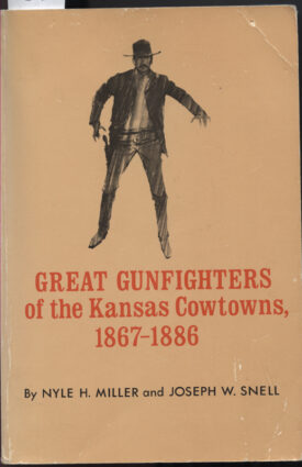 Great Gunfighters of the Kansas Cowtowns, 1867-1886 ~ Miller & Snell